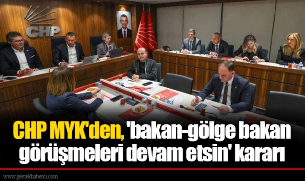 CHP MYK'den, 'bakan-gölge bakan görüşmeleri devam etsin' kararı