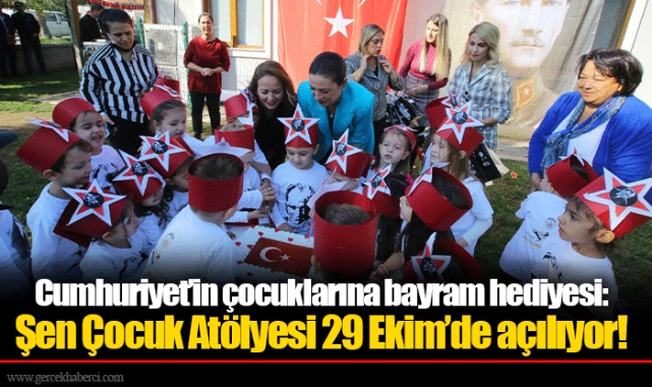 Cumhuriyet’in çocuklarına bayram hediyesi: Şen Çocuk Atölyesi 29 Ekim’de açılıyor!