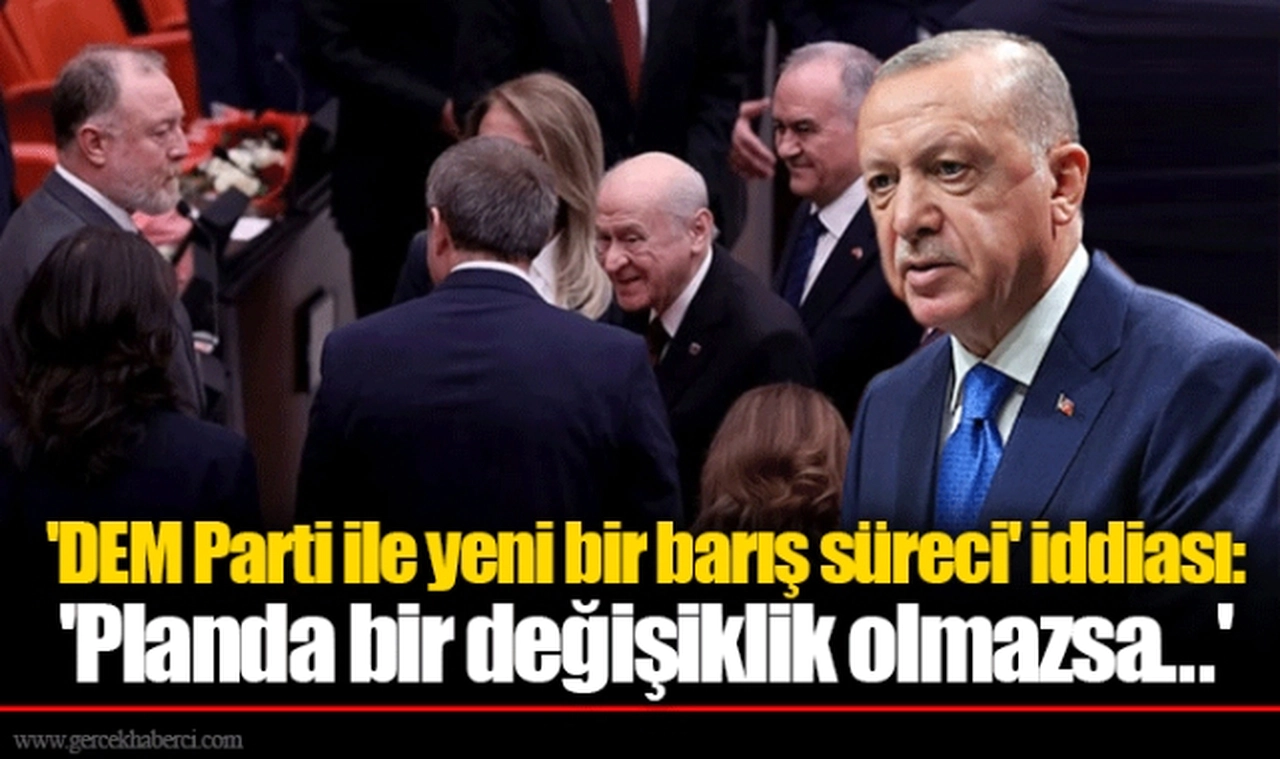 'DEM Parti ile yeni bir barış süreci' iddiası: 'Planda bir değişiklik olmazsa...'