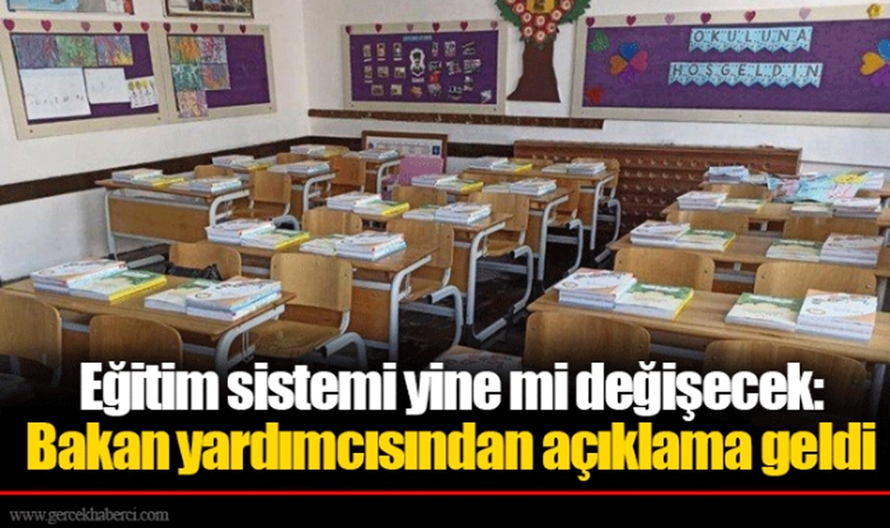 Eğitim sistemi yine mi değişecek: Bakan yardımcısından açıklama geldi