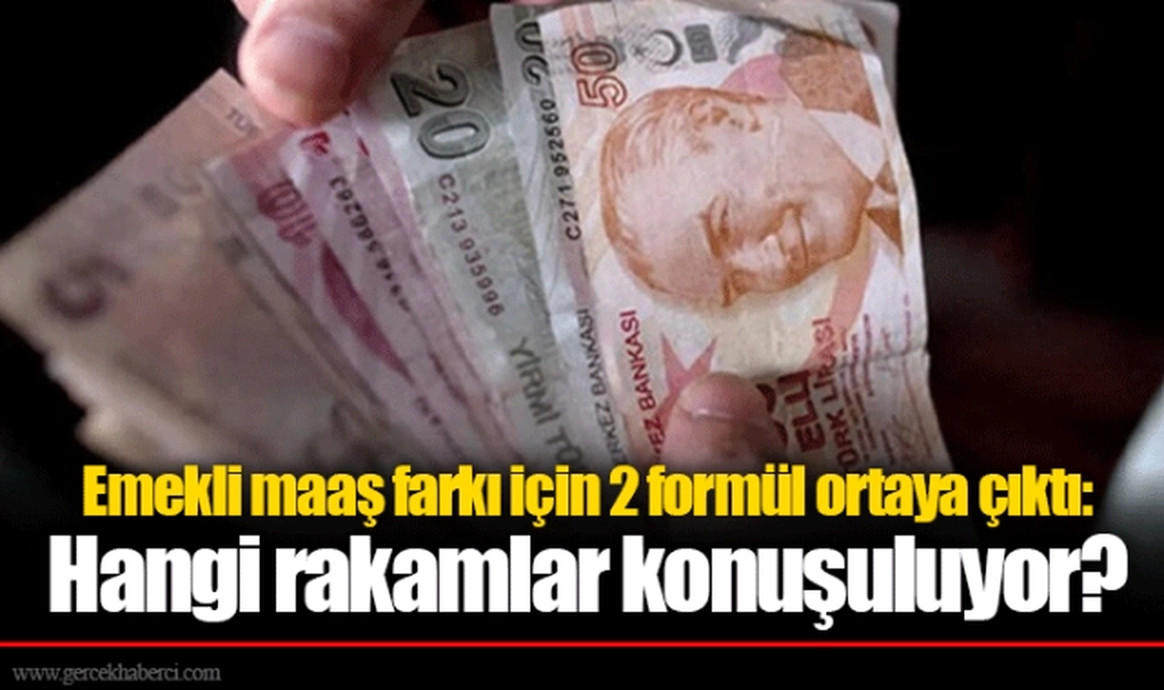 Emekli maaş farkı için 2 formül ortaya çıktı: Hangi rakamlar konuşuluyor?