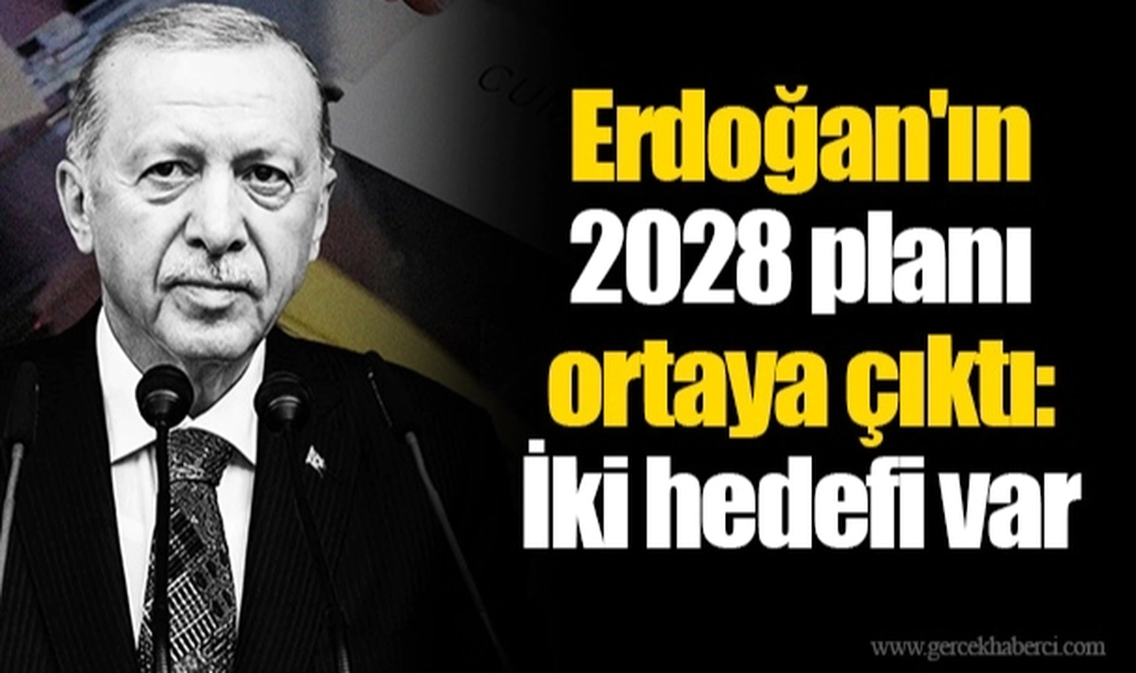 Erdoğan'ın 2028 planı ortaya çıktı: İki hedefi var