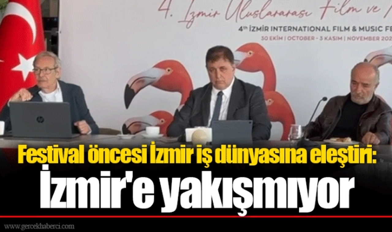 Festival öncesi İzmir iş dünyasına eleştiri: İzmir'e yakışmıyor