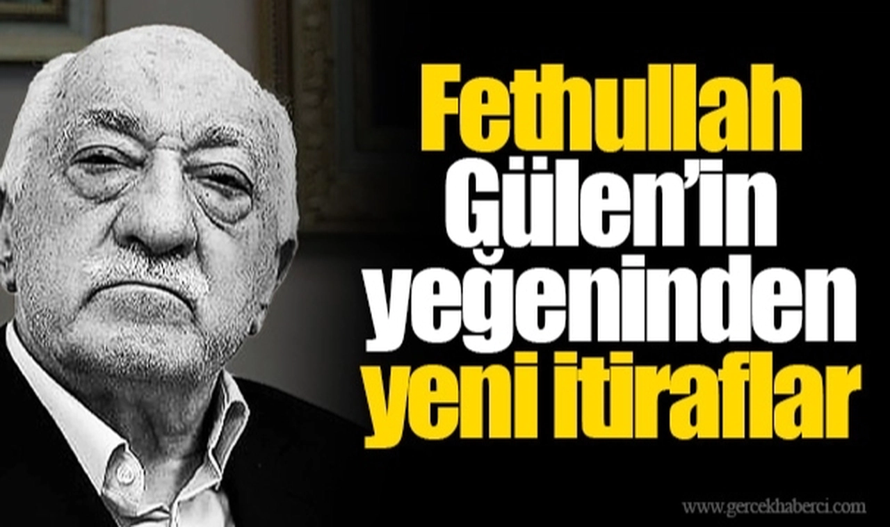 FETÖ’de maddi yardım tartışması: Fethullah Gülen’in yeğeninden yeni itiraflar