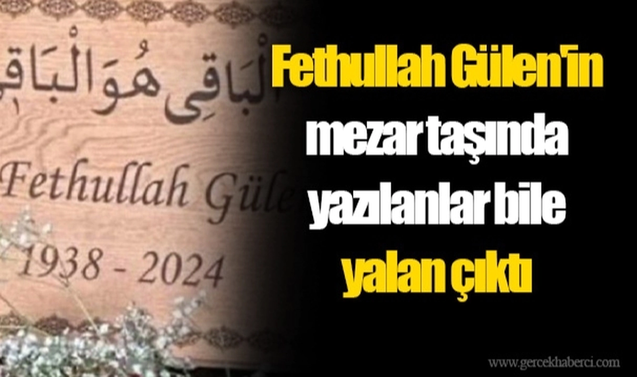 FETÖ elebaşı Fethullah Gülen'in mezar taşında yazılanlar bile yalan çıktı: İnsanları 'Atatürk' yalanıyla kandırmış!