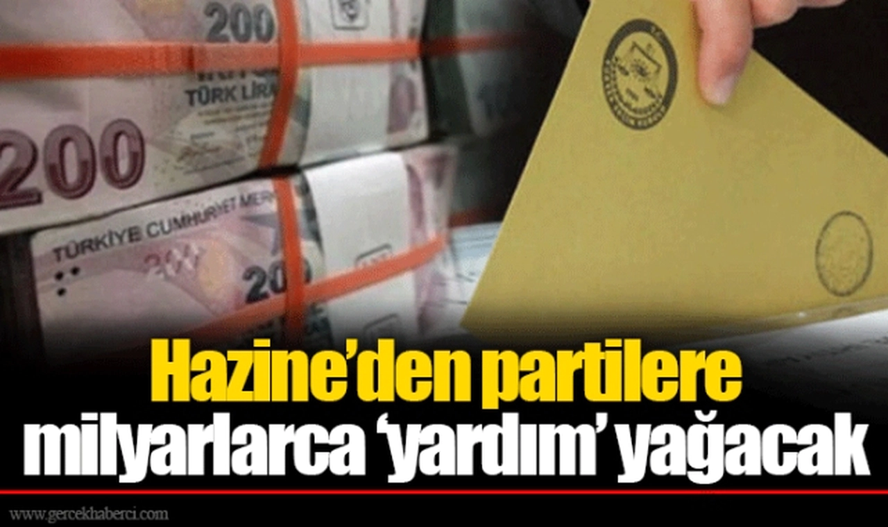 Hazine’den partilere milyarlarca ‘yardım’ yağacak