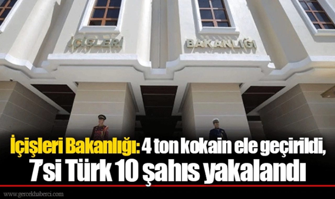 İçişleri Bakanlığı: 4 ton kokain ele geçirildi, 7’si Türk 10 şahıs yakalandı