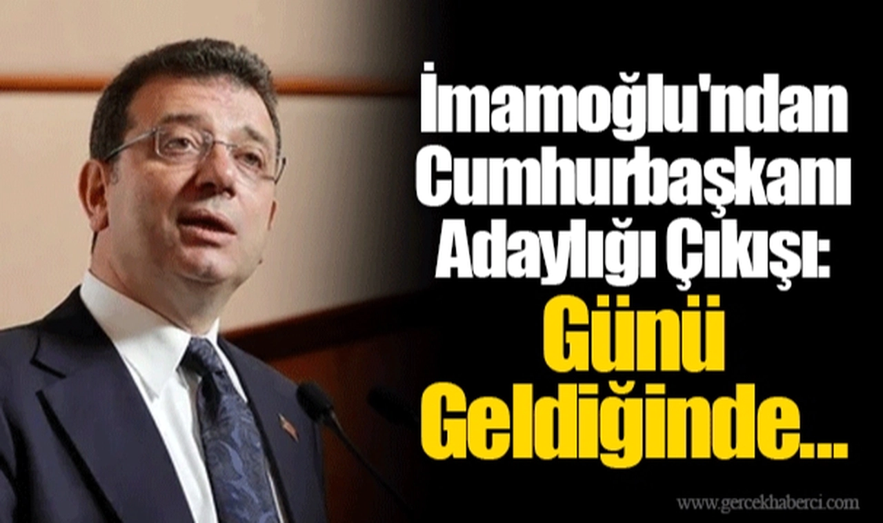 İmamoğlu'ndan Cumhurbaşkanı Adaylığı Çıkışı: Günü Geldiğinde...