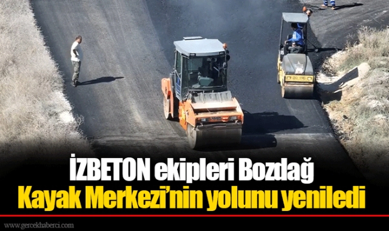 İZBETON ekipleri Bozdağ Kayak Merkezi’nin yolunu yeniledi