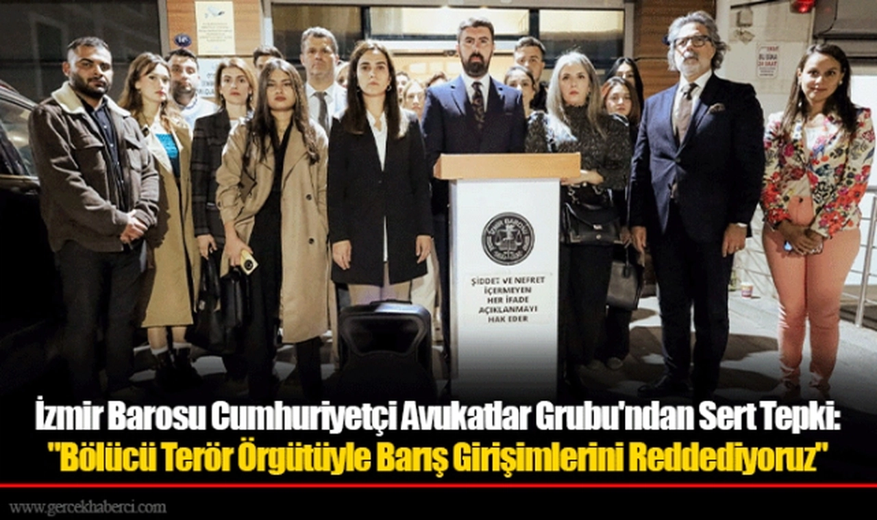 İzmir Barosu Cumhuriyetçi Avukatlar Grubu'ndan Sert Tepki: "Bölücü Terör Örgütüyle Barış Girişimlerini Reddediyoruz"