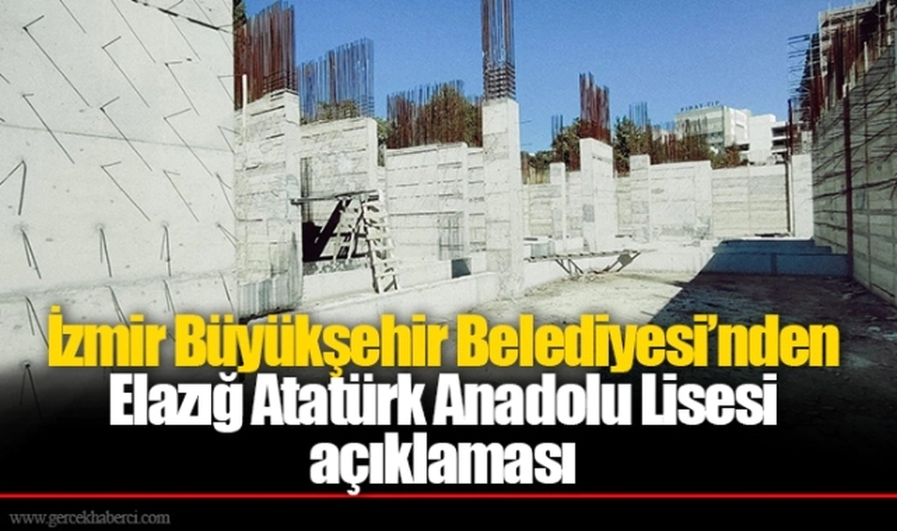 İzmir Büyükşehir Belediyesi’nden Elazığ Atatürk Anadolu Lisesi açıklaması