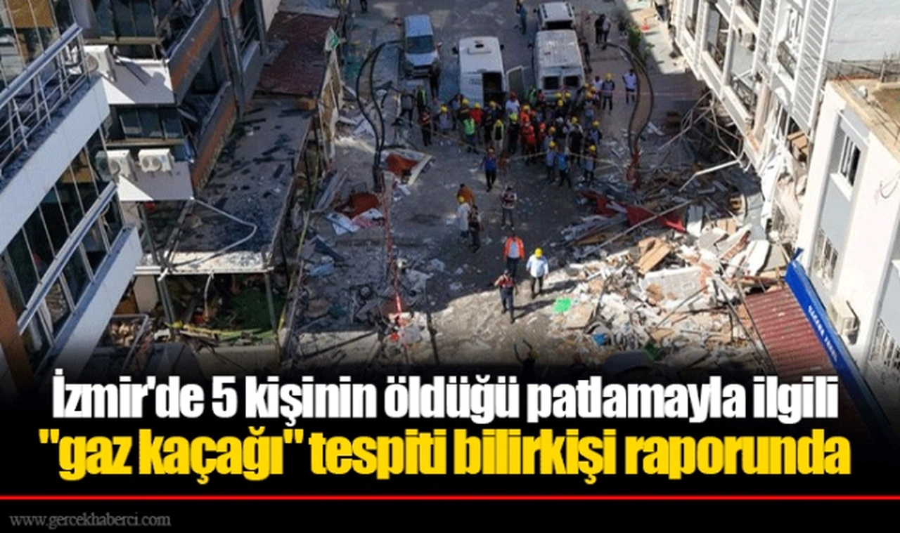İzmir'de 5 kişinin öldüğü patlamayla ilgili "gaz kaçağı" tespiti bilirkişi raporunda