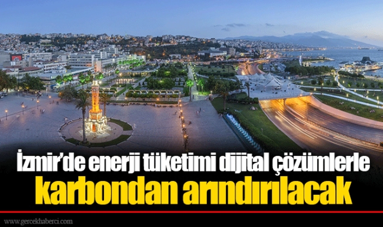 İzmir’de enerji tüketimi dijital çözümlerle karbondan arındırılacak