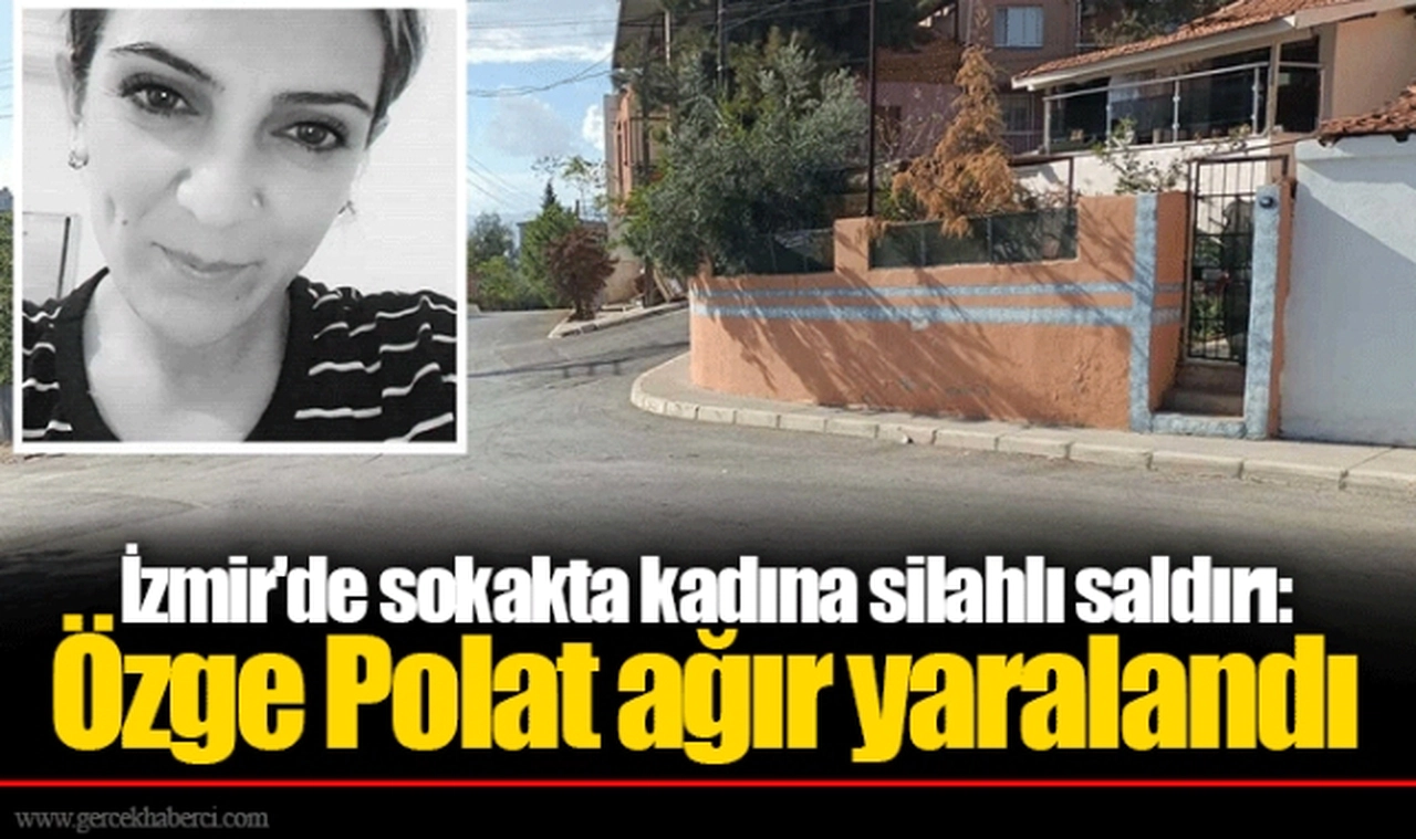 İzmir'de sokakta kadına silahlı saldırı: Özge Polat ağır yaralandı, saldırgan Serkan Y. kaçtı