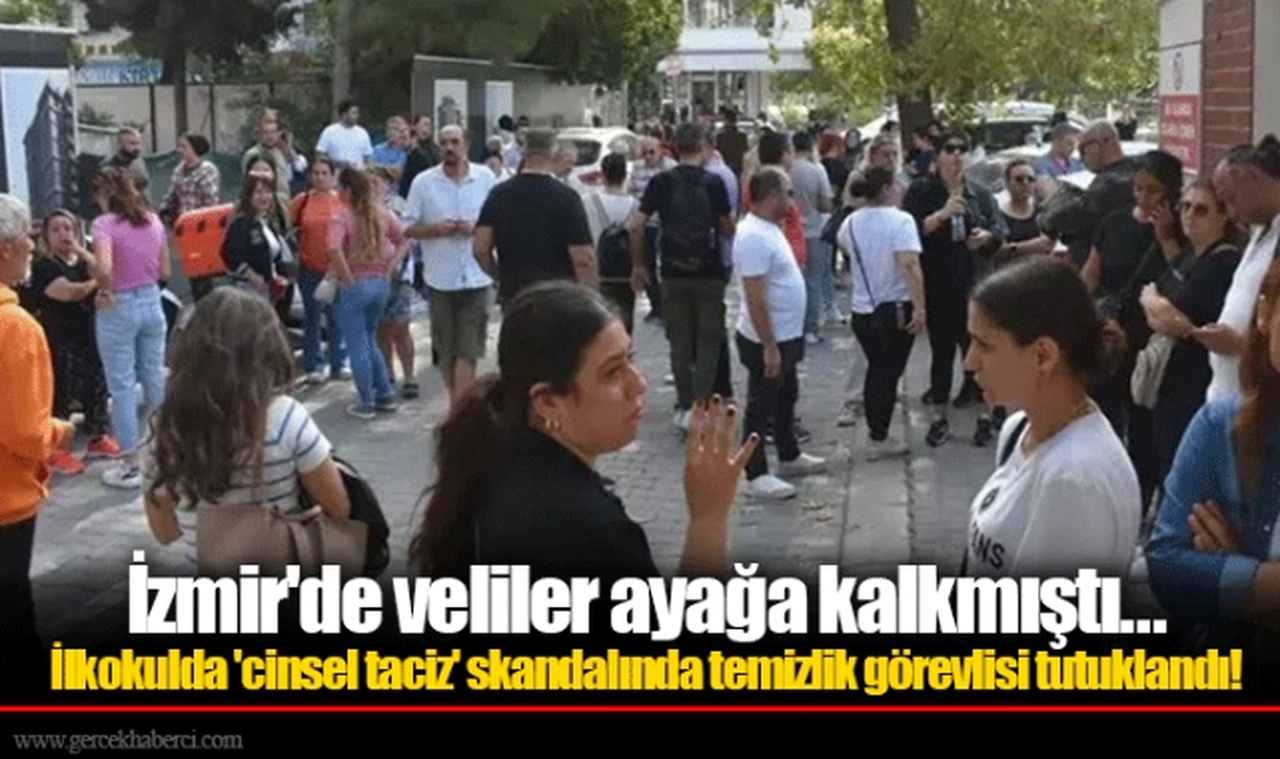 İzmir'de veliler ayağa kalkmıştı... İlkokulda 'cinsel taciz' skandalında temizlik görevlisi tutuklandı!