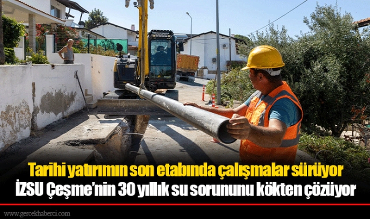 İZSU Çeşme’nin 30 yıllık su sorununu kökten çözüyor