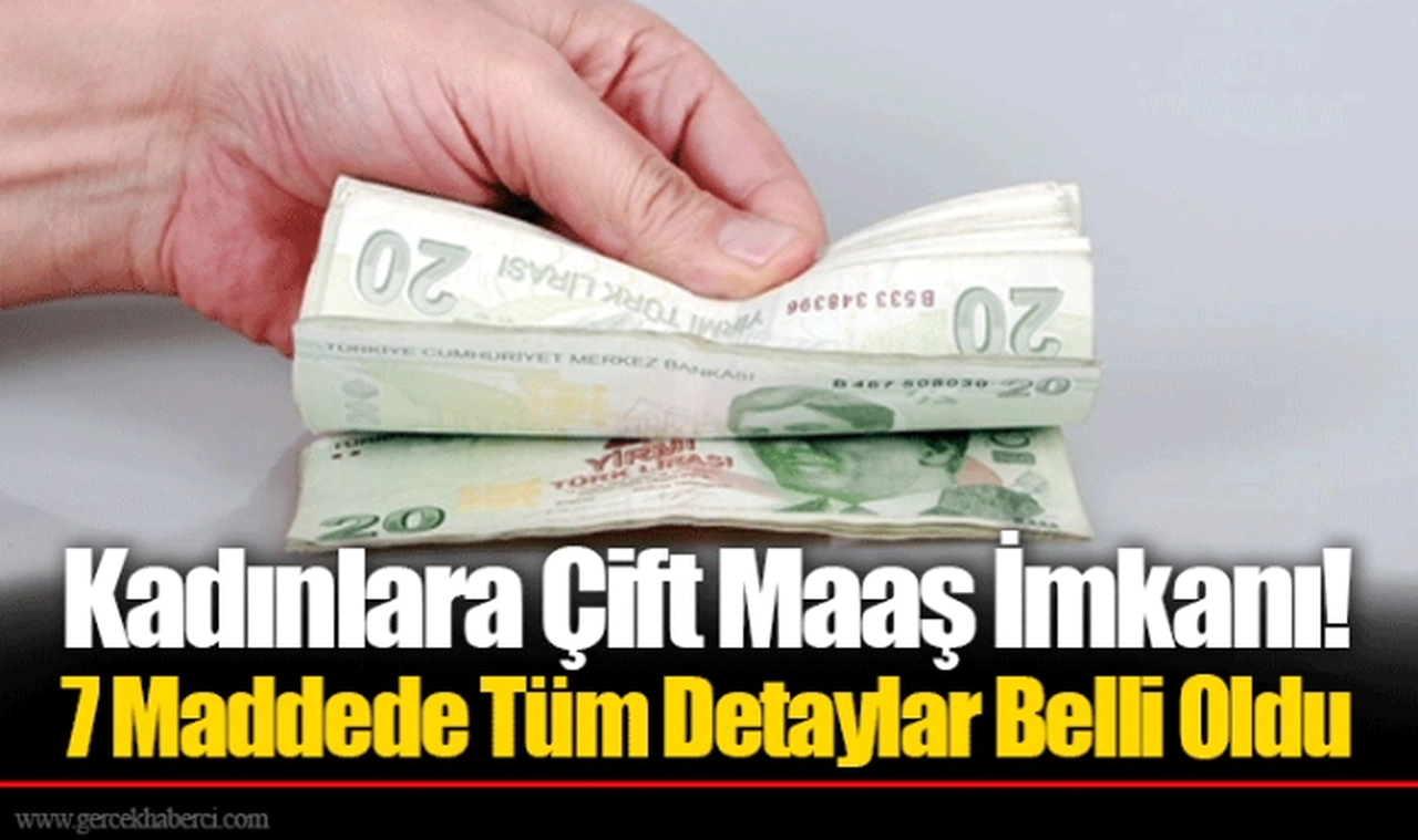 Kadınlara Çift Maaş İmkanı! 7 Maddede Tüm Detaylar Belli Oldu
