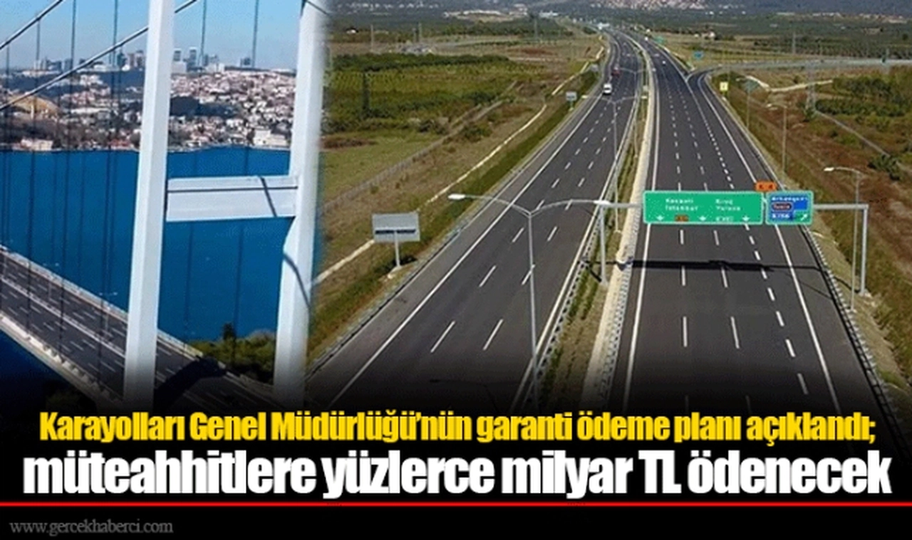 Karayolları Genel Müdürlüğü’nün garanti ödeme planı açıklandı; müteahhitlere yüzlerce milyar TL ödenecek