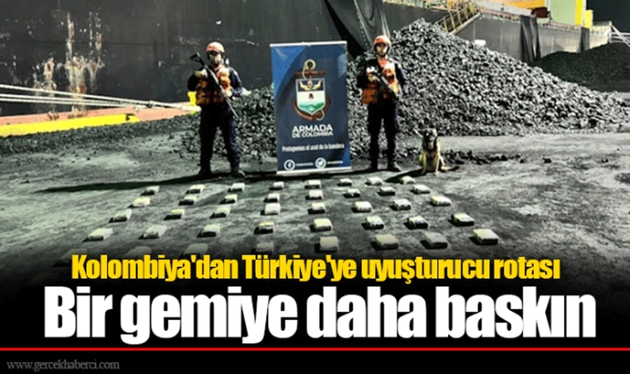 Kolombiya'dan Türkiye'ye uyuşturucu rotası: Bir gemiye daha baskın