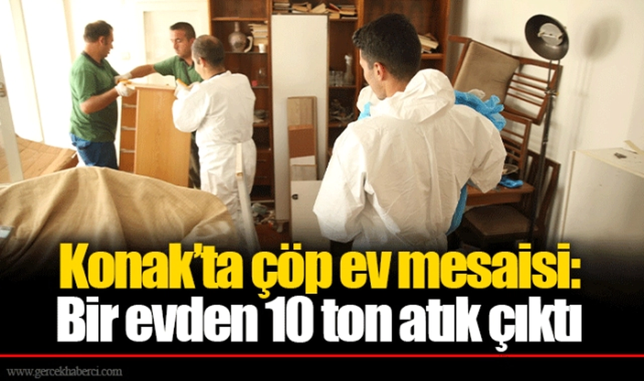 Konak’ta çöp ev mesaisi: Bir evden 10 ton atık çıktı