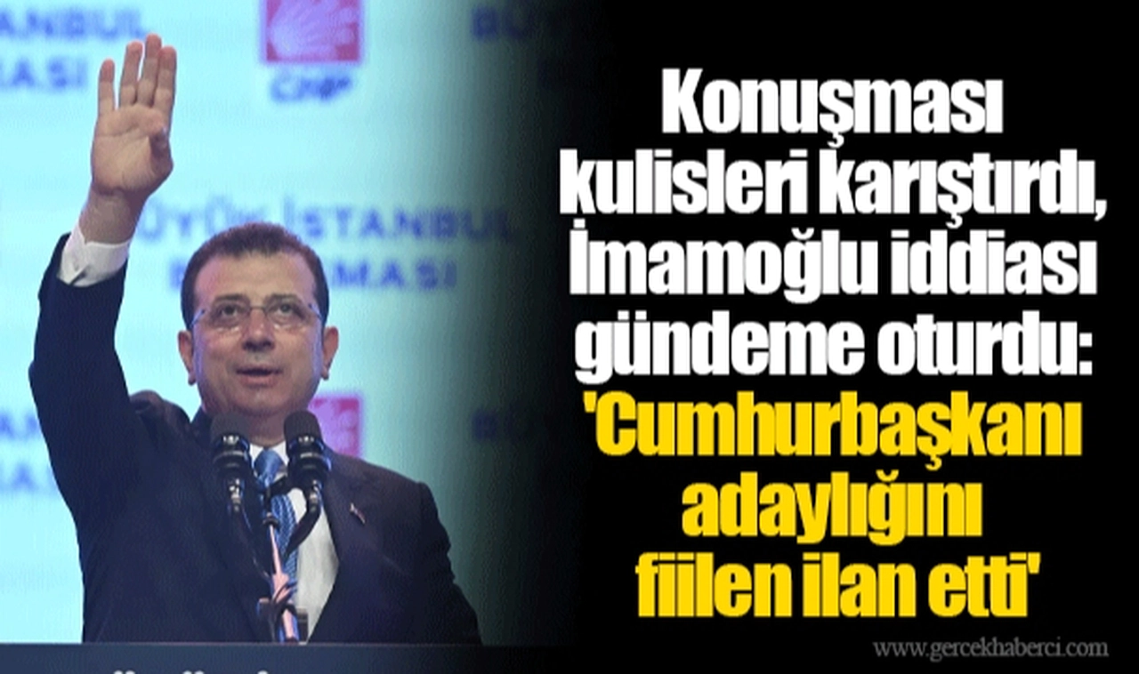 Konuşması kulisleri karıştırdı, İmamoğlu iddiası gündeme oturdu: 'Cumhurbaşkanı adaylığını fiilen ilan etti'