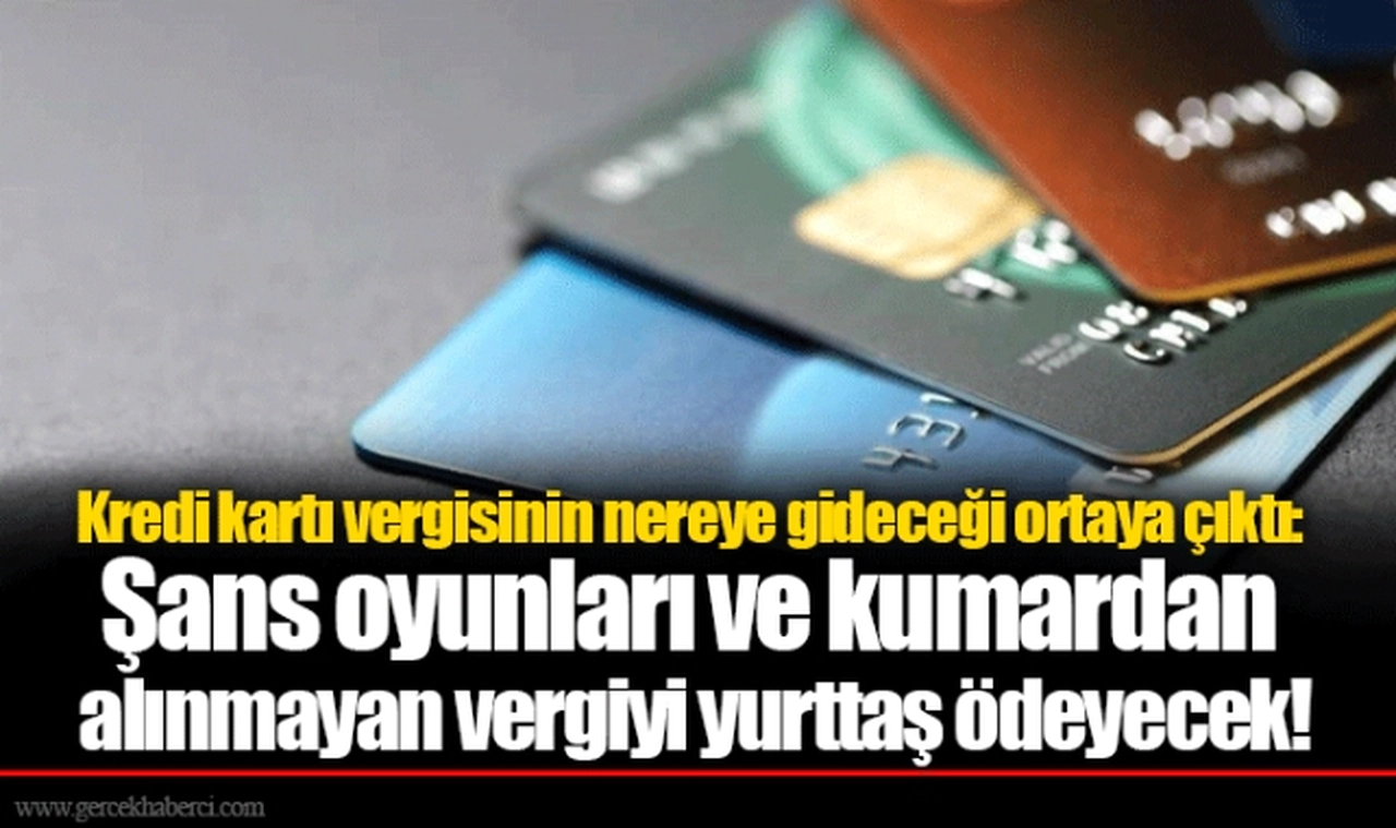 Kredi kartı vergisinin nereye gideceği ortaya çıktı: Şans oyunları ve kumardan alınmayan vergiyi yurttaş ödeyecek!