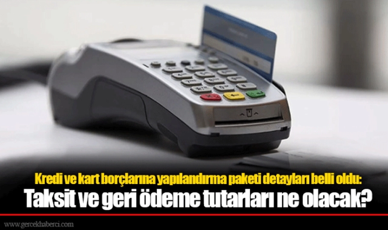 Kredi ve kart borçlarına yapılandırma paketi detayları belli oldu: Taksit ve geri ödeme tutarları ne olacak?