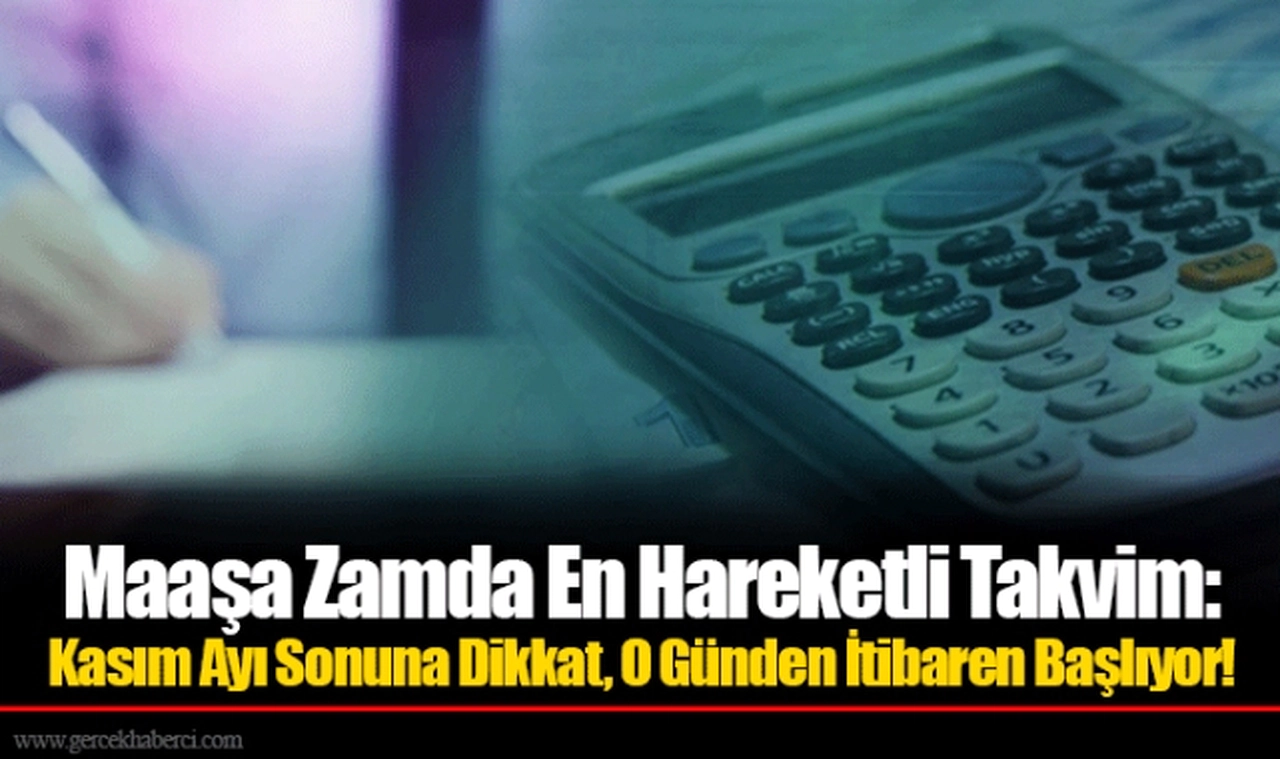 Maaşa Zamda En Hareketli Takvim: Kasım Ayı Sonuna Dikkat, O Günden İtibaren Başlıyor!