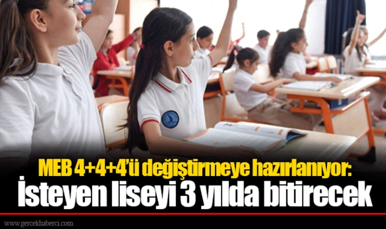 MEB 4+4+4’ü değiştirmeye hazırlanıyor: İsteyen liseyi 3 yılda bitirecek