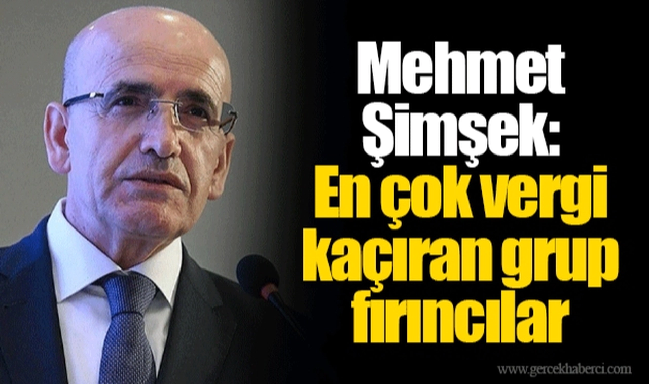 Mehmet Şimşek: En çok vergi kaçıran grup fırıncılar