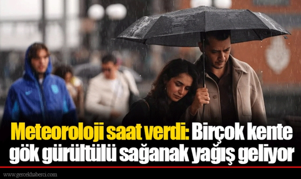 Meteoroloji saat verdi: Birçok kente gök gürültülü sağanak yağış geliyor