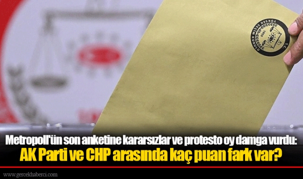 Metropoll'ün son anketine kararsızlar ve protesto oy damga vurdu: AK Parti ve CHP arasında kaç puan fark var?