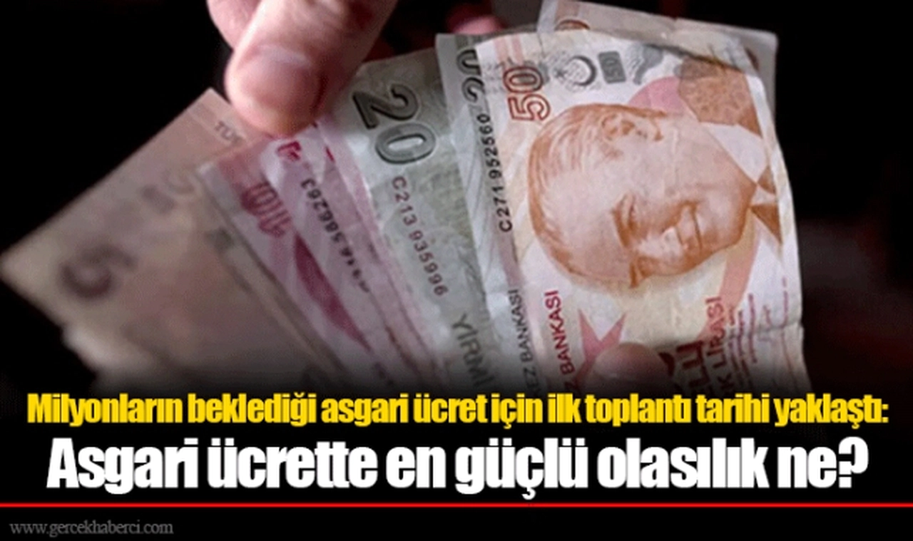Milyonların beklediği asgari ücret için ilk toplantı tarihi yaklaştı: Asgari ücrette en güçlü olasılık ne?