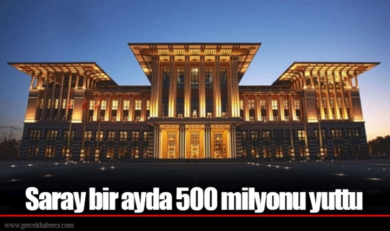 Saray bir ayda 500 milyonu yuttu