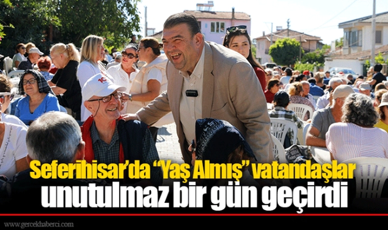 Seferihisar’da “Yaş Almış” vatandaşlar unutulmaz bir gün geçirdi