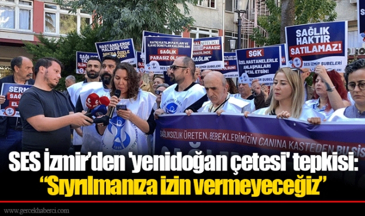 SES İzmir’den 'yenidoğan çetesi' tepkisi: “Sıyrılmanıza izin vermeyeceğiz”