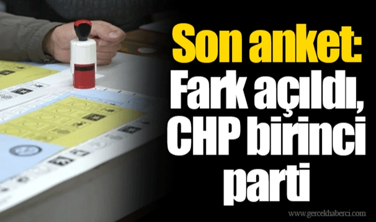 Son anket: Fark açıldı, CHP birinci parti