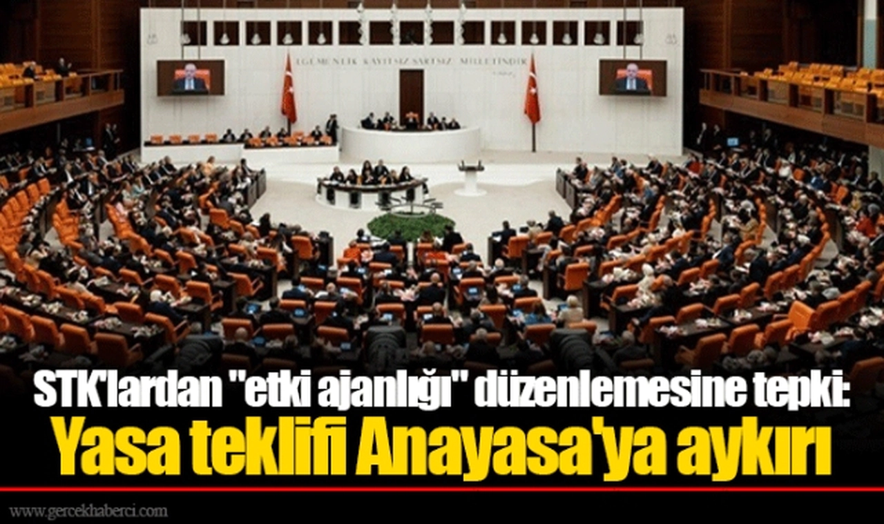 STK'lardan "etki ajanlığı" düzenlemesine tepki: Yasa teklifi Anayasa'ya aykırı