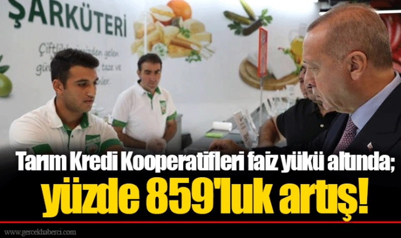 Tarım Kredi Kooperatifleri faiz yükü altında; yüzde 859'luk artış!