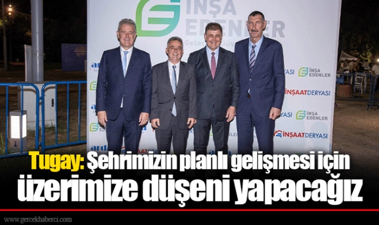 Tugay: Şehrimizin planlı gelişmesi için üzerimize düşeni yapacağız