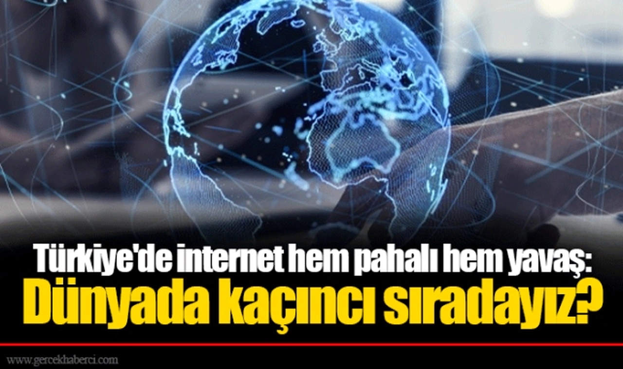 Türkiye'de internet hem pahalı hem yavaş: Dünyada kaçıncı sıradayız?