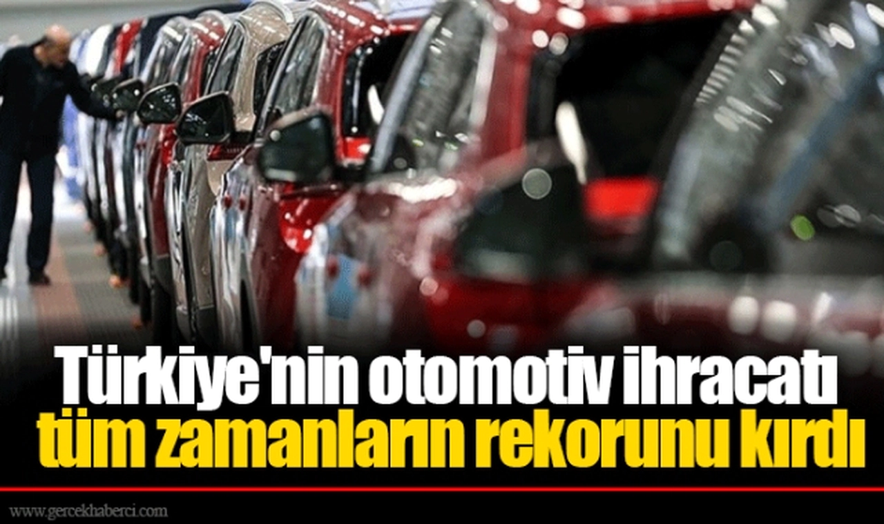 Türkiye'nin otomotiv ihracatı tüm zamanların rekorunu kırdı