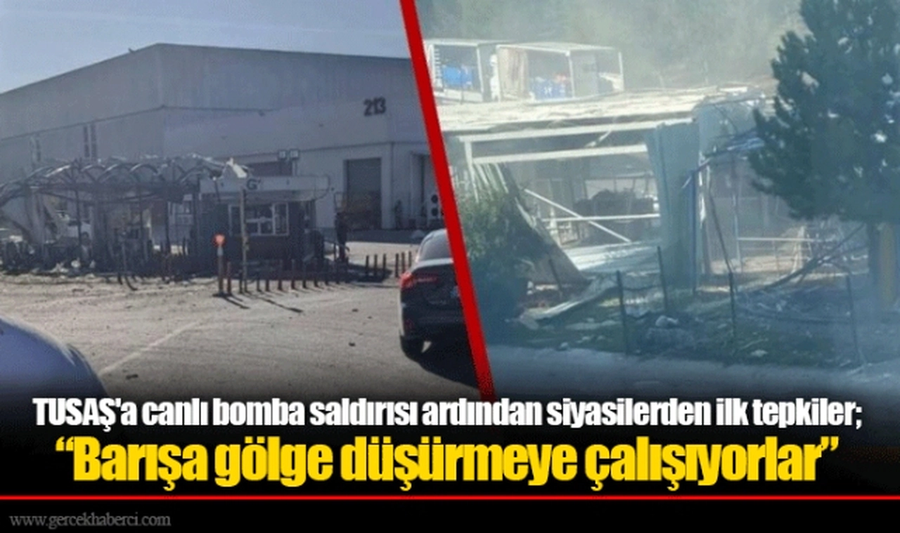 TUSAŞ'a canlı bomba saldırısı ardından siyasilerden ilk tepkiler; “Barışa gölge düşürmeye çalışıyorlar”