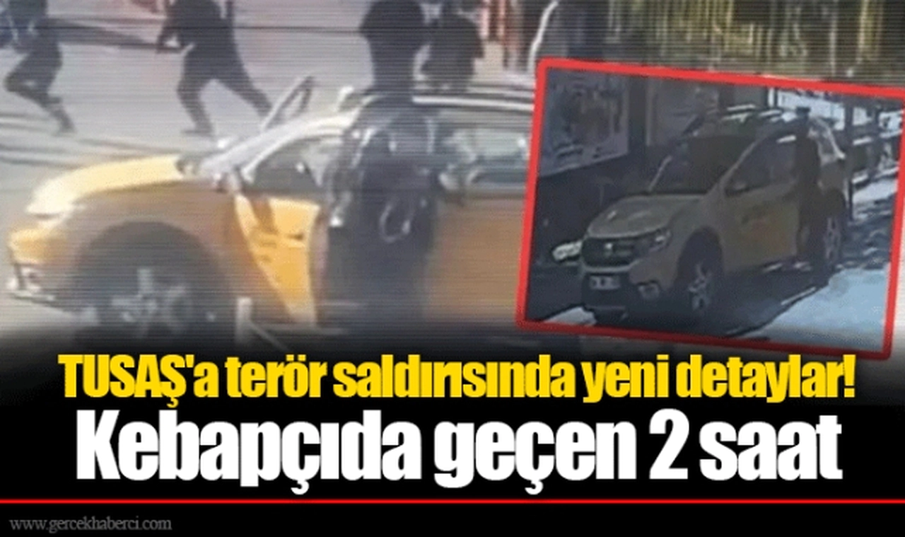 TUSAŞ'a terör saldırısında yeni detaylar! Kebapçıda geçen 2 saat