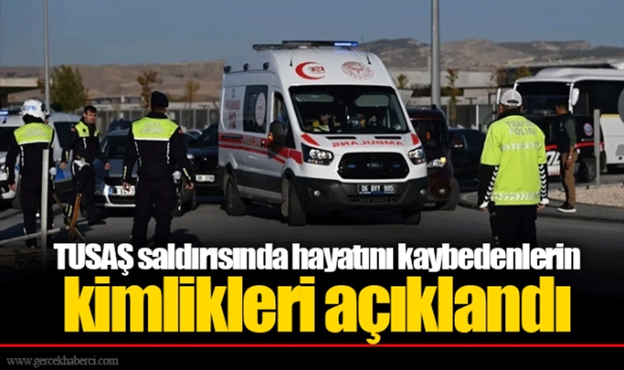 TUSAŞ saldırısında hayatını kaybedenlerin kimlikleri açıklandı