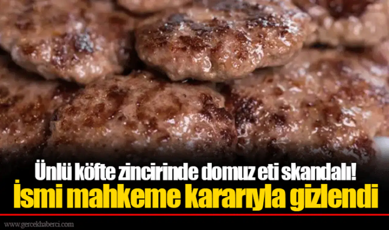 Ünlü köfte zincirinde domuz eti skandalı! İsmi mahkeme kararıyla gizlendi