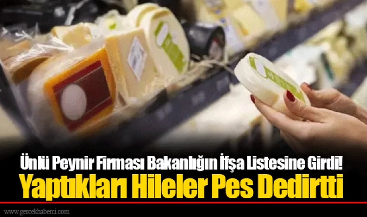 Ünlü Peynir Firması Bakanlığın İfşa Listesine Girdi! Yaptıkları Hileler Pes Dedirtti