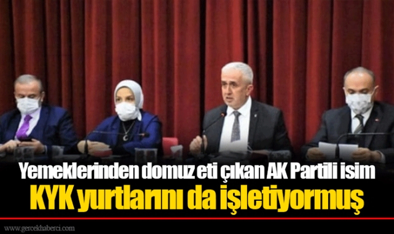 Yemeklerinden domuz eti çıkan AK Partili isim KYK yurtlarını da işletiyormuş