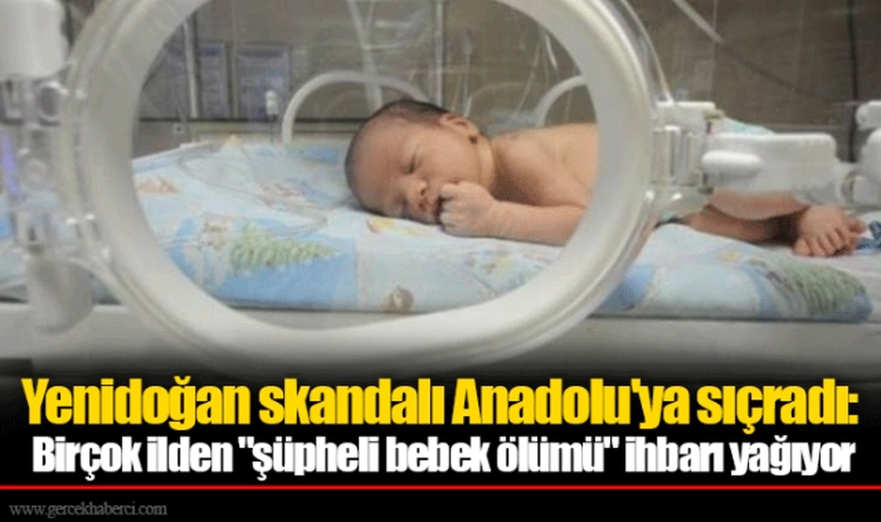 Yenidoğan skandalı Anadolu'ya sıçradı: Birçok ilden "şüpheli bebek ölümü" ihbarı yağıyor