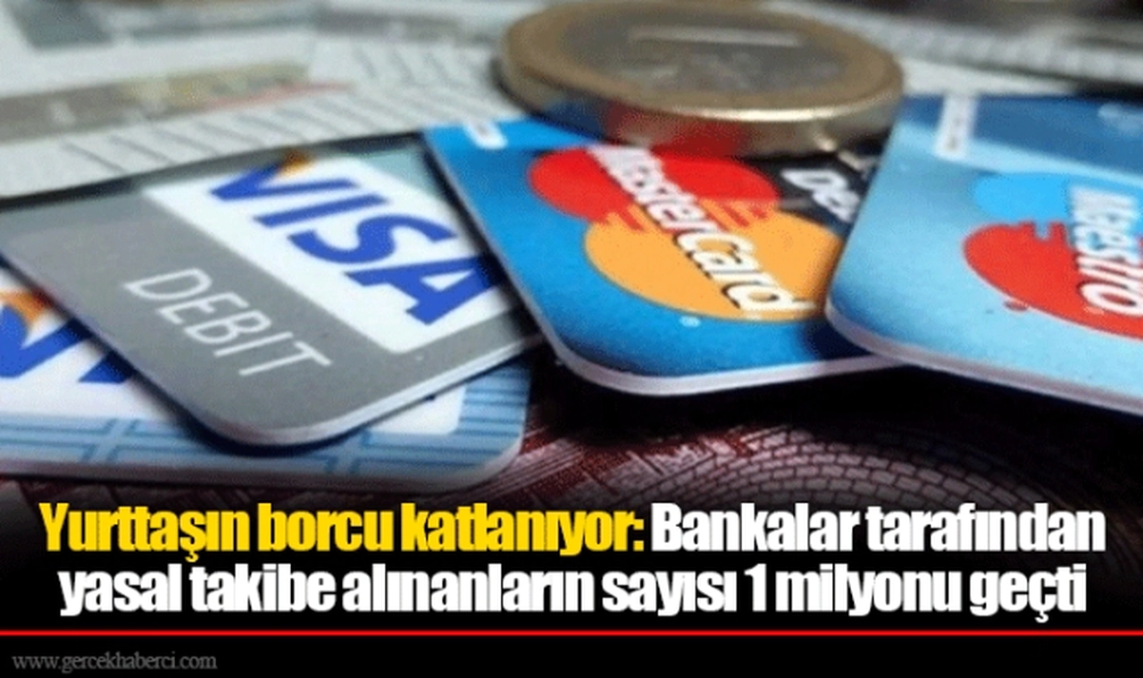 Yurttaşın borcu katlanıyor: Bankalar tarafından yasal takibe alınanların sayısı 1 milyonu geçti